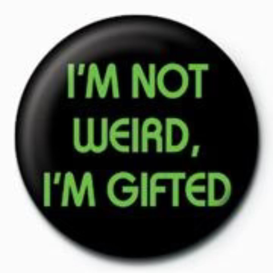 I'm Not Weird I'm Gifted - Badge