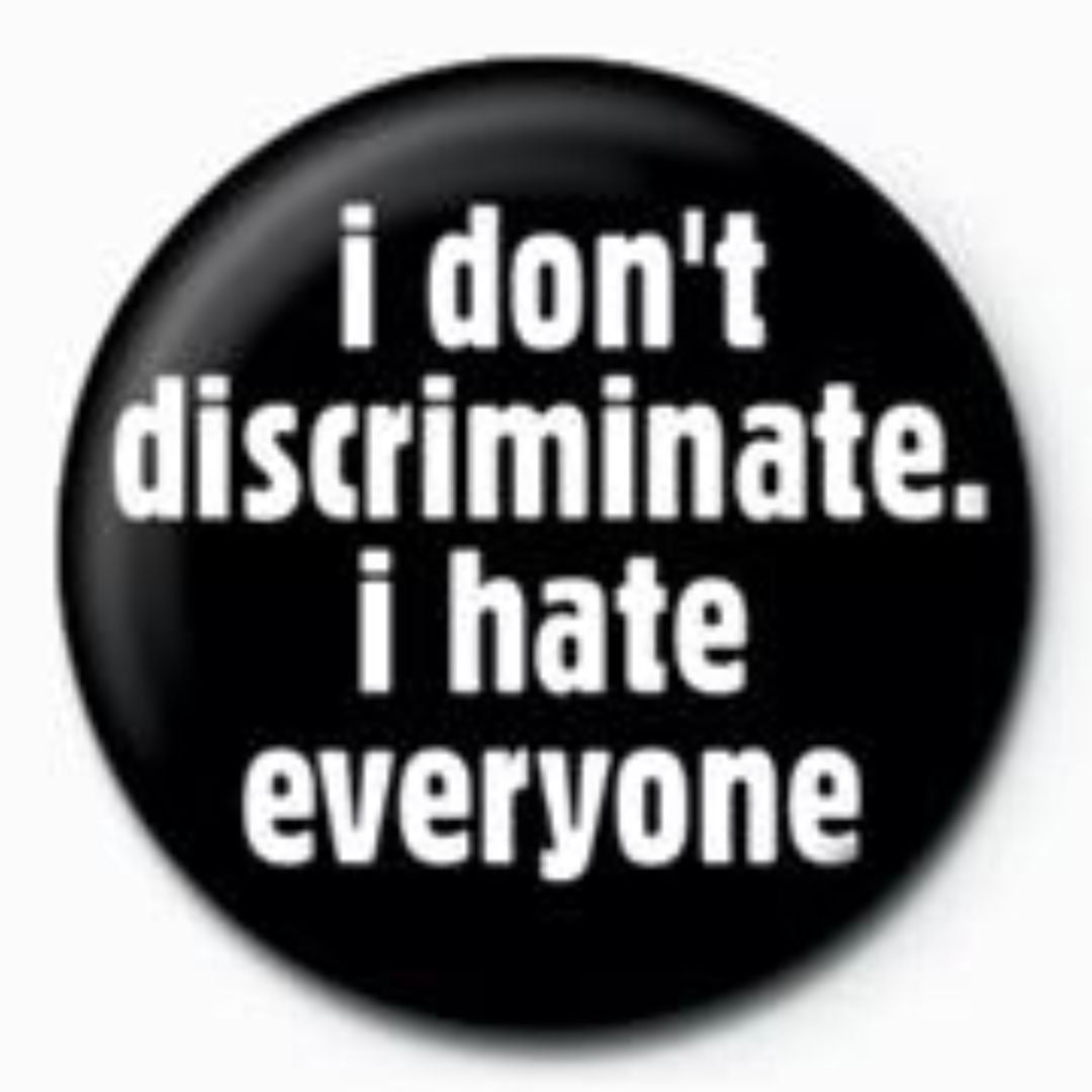 I Don't Discriminate - Badge
